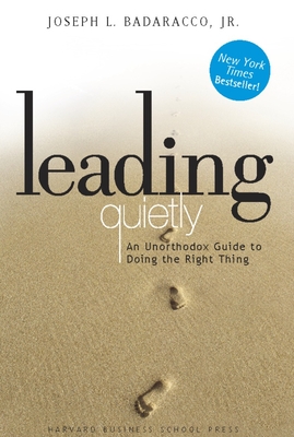 Leading Quietly: An Unorthodox Guide to Doing the Right Thing - Badaracco, Joseph L