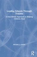Leading Schools Through Trauma: A Data-Driven Approach to Helping Children Heal