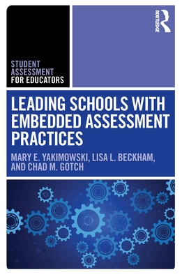 Leading Schools with Embedded Assessment Practices - Yakimowski, Mary E, and Beckham, Lisa L, and Gotch, Chad M