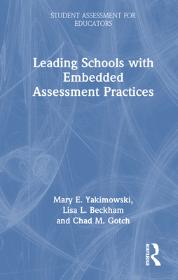 Leading Schools with Embedded Assessment Practices - Yakimowski, Mary E, and Beckham, Lisa L, and Gotch, Chad M