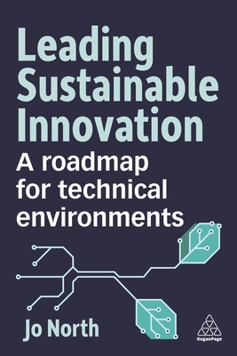 Leading Sustainable Innovation: A Roadmap for Technical Environments - North, Jo, Dr.