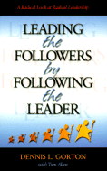 Leading the Followers by Following the Leader: A Radical Look at Radical Leadership