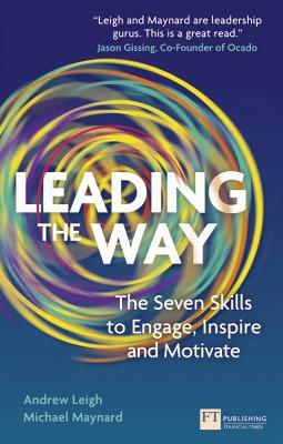 Leading the Way: The Seven Skills to Engage, Inspire and Motivate - Leigh, Andrew, and Maynard, Michael