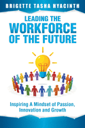 Leading the Workforce of the Future: Inspiring a Mindset of Passion, Innovation and Growth