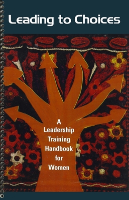 Leading to Choices: A Leadership Training Handbook for Women - Afkhami, Mahnaz, and Eisenberg, Ann, and Vaziri, Haleh