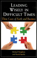 Leading Wisely in Difficult Times: Three Cases of Faith and Business