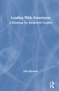 Leading with Awareness: A Roadmap for Awakened Leaders