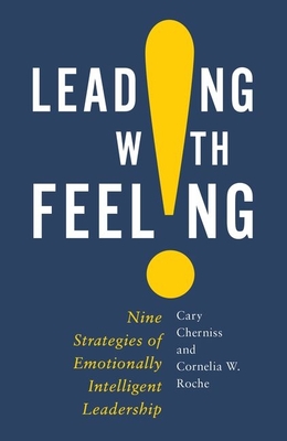 Leading with Feeling: Nine Strategies of Emotionally Intelligent Leadership - Cherniss, Cary, and Roche, Cornelia