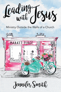 Leading with Jesus: Ministry Outside the Walls of a Church