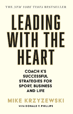 Leading with the Heart: Coach K's Successful Strategies for Sport, Business and Life - Krzyzewski, Mike