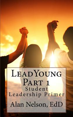 LeadYoung Part I: Student Leadership Primer - Nelson Edd, Alan E