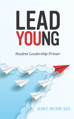 LeadYoung: Student Leadership Primer - Nelson, Alan E