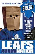 Leafs Abomination: The Dismayed Fan's Handbook to Why the Leafs Stink and How They Can Rise Again