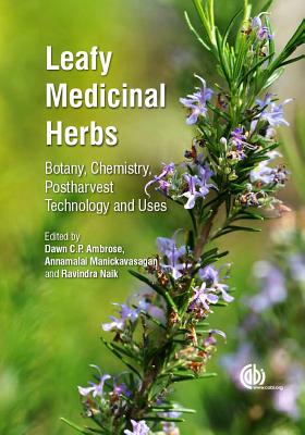 Leafy Medicinal Herbs: Botany, Chemistry, Postharvest Technology and Uses - Ambrose, Dawn C P (Editor), and Manickavasagan, Annamalai (Editor), and Naik, Ravindra (Editor)