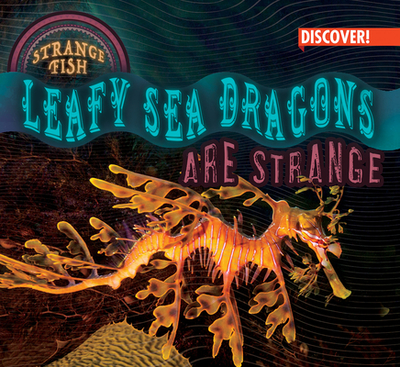 Leafy Sea Dragons Are Strange - Plunkett, Tom