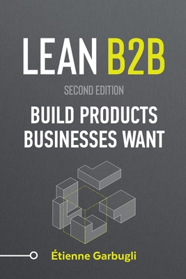 Lean B2B: Build Products Businesses Want - Garbugli, tienne