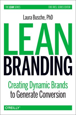 Lean Branding: Creating Dynamic Brands to Generate Conversion - Busche, Laura