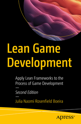 Lean Game Development: Apply Lean Frameworks to the Process of Game Development - Rosenfield Boeira, Julia Naomi
