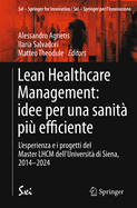 Lean Healthcare Management: idee per una sanit? pi? efficiente: L'esperienza e i progetti del Master LHCM dell'Universit? di Siena, 2014-2024