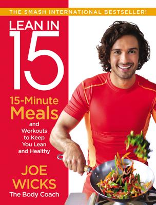 Lean in 15: 15-Minute Meals and Workouts to Keep You Lean and Healthy - Wicks, Joe