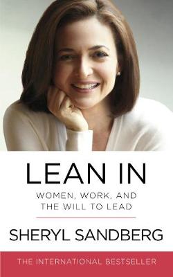 Lean In: Women, Work, and the Will to Lead - Sandberg, Sheryl