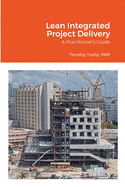 Lean Integrated Project Delivery: A Practitioner's Guide