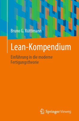 Lean-Kompendium: Einfuhrung in die moderne Fertigungstheorie - R?ttimann, Bruno G.