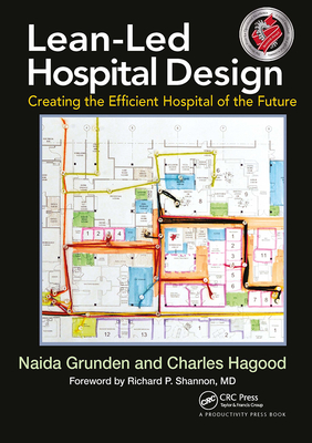 Lean-Led Hospital Design: Creating the Efficient Hospital of the Future - Grunden, Naida, and Hagood, Charles