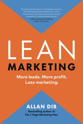 Lean Marketing: More Leads. More Profit. Less Marketing. - Dib, Allan