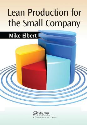 Lean Production for the Small Company - Elbert, Mike