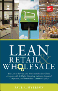 Lean Retail and Wholesale: Use Lean to Survive (and Thrive!) in the New Global Economy with Its Higher Operating Expenses, Increase Competition, and Diminished Consumer Loyalty