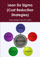 Lean Six SIGMA: Cost Reduction Strategies