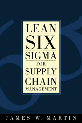 Lean Six SIGMA for Supply Chain Management: The 10-Step Solution Process - Martin, James W