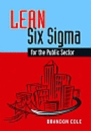 Lean-Six SIGMA for the Public Sector: Leveraging Continuous Process Improvement to Build Better Governments