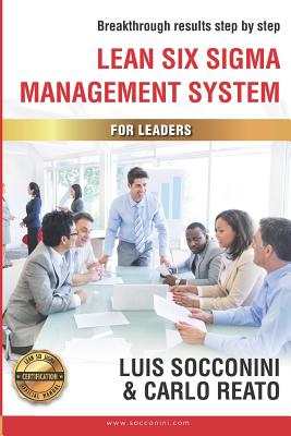 Lean Six Sigma Management System: Breakthrough Results Step by Step - Reato, Carlo, and Socconini, Luis