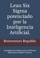 Lean Six Sigma potenciado por la Inteligencia Artificial.: Estrategias Innovadoras para la Eficiencia Operativa y la Mejora Continua.