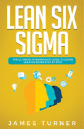 Lean Six Sigma: The Ultimate Intermediate Guide to Learn Lean Six Sigma Step by Step