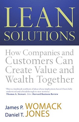 Lean Solutions: How Companies and Customers Can Create Value and Wealth Together - Jones, Daniel T., and Womack, James P.