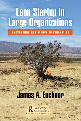 Lean Startup in Large Organizations: Overcoming Resistance to Innovation - Euchner, James A