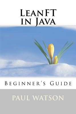 LeanFT in Java: Beginner's Guide - Watson, Paul