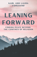 Leaning Forward: Finding Peace Beyond the Confines of Religion