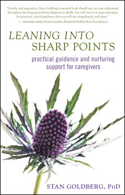 Leaning Into Sharp Points: Practical Guidance and Nurturing Support for Caregivers - Goldberg, Stan