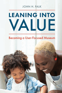 Leaning Into Value: Becoming a User-Focused Museum