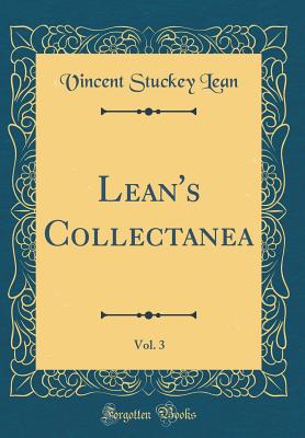 Lean's Collectanea, Vol. 3 (Classic Reprint) - Lean, Vincent Stuckey