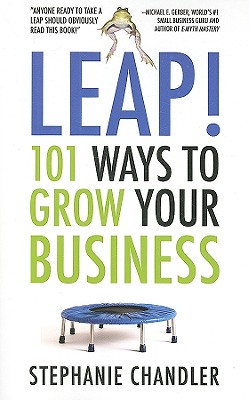 Leap! 101 Ways to Grow Your Business - Chandler, Stephanie