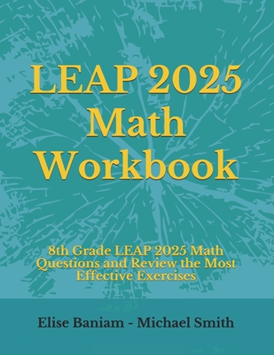 LEAP 2025 Math Workbook: 8th Grade LEAP 2025 Math Questions and Review the Most Effective Exercises - Smith, Michael, and Baniam, Elise