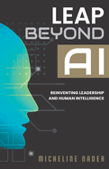 Leap Beyond AI: Reinventing Leadership and Human Intelligence