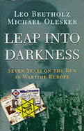 Leap into Darkness: Seven Years on the Run in Wartime Europe