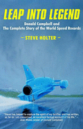 Leap into Legend: Donald Campbell and the Complete Story of the World Speed Records - Holter, Steve