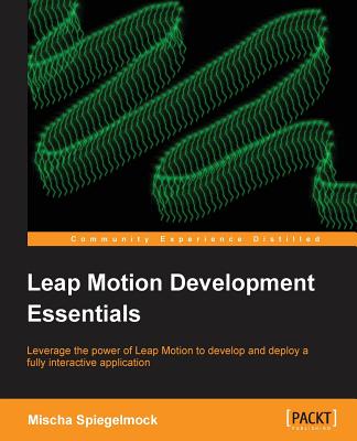 Leap Motion Development Essentials - Spiegelmock, Mischa